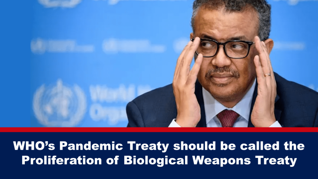 WHO’s Pandemic Treaty should be called the Proliferation of Biological Weapons Treaty